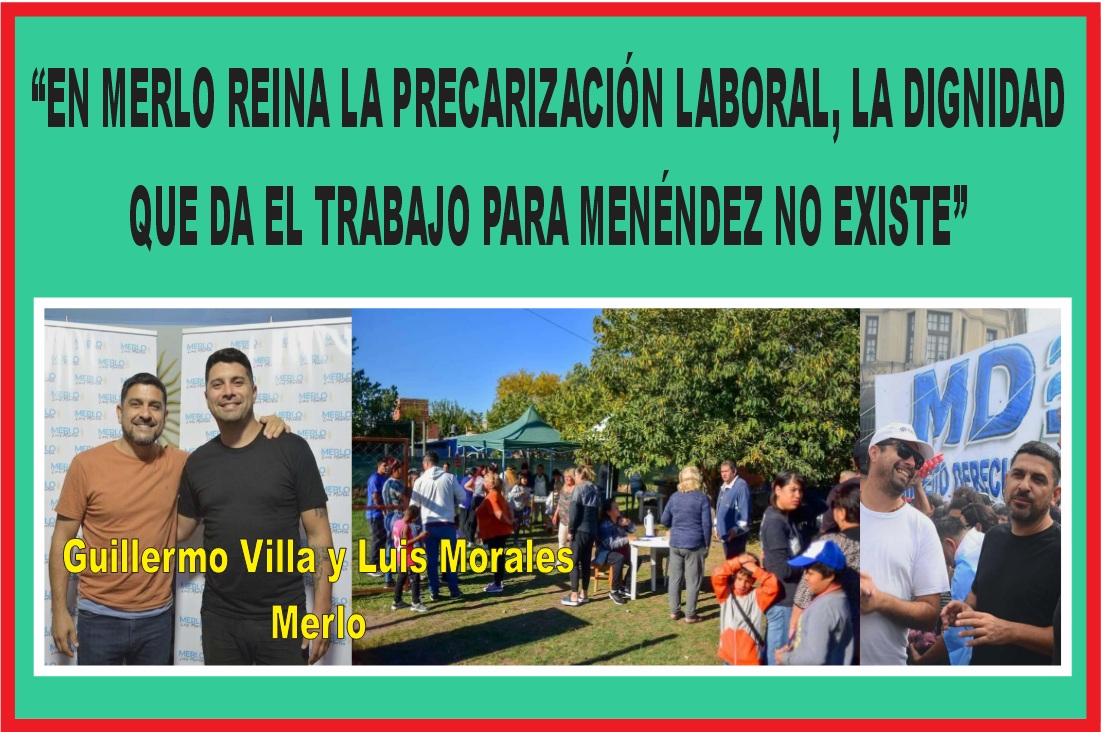 “EN MERLO REINA LA PRECARIZACIÓN LABORAL, LA DIGNIDAD QUE DA EL TRABAJO PARA MENÉNDEZ NO EXISTE”