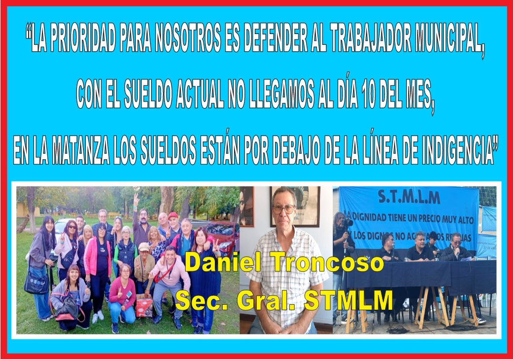 “LA PRIORIDAD PARA NOSOTROS ES DEFENDER AL TRABAJADOR MUNICIPAL, CON EL SUELDO ACTUAL NO LLEGAMOS AL DÍA 10 DEL MES, LOA SUELDOS EN LA MATANZA ESTÁN POR DEBAJODE LA LÍNEA DE INDIGENCIA”