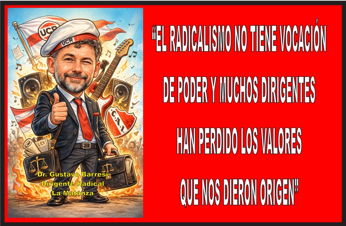 “EL RADICALISMO NO TIENE VOCACIÓN DE PODER Y MUCHOS DIRIGENTES HAN PERDIDO LOS VALORES, LOS FUNDAMENTOS Y PRINCIPIOS QUE NO DIERON ORIGEN”