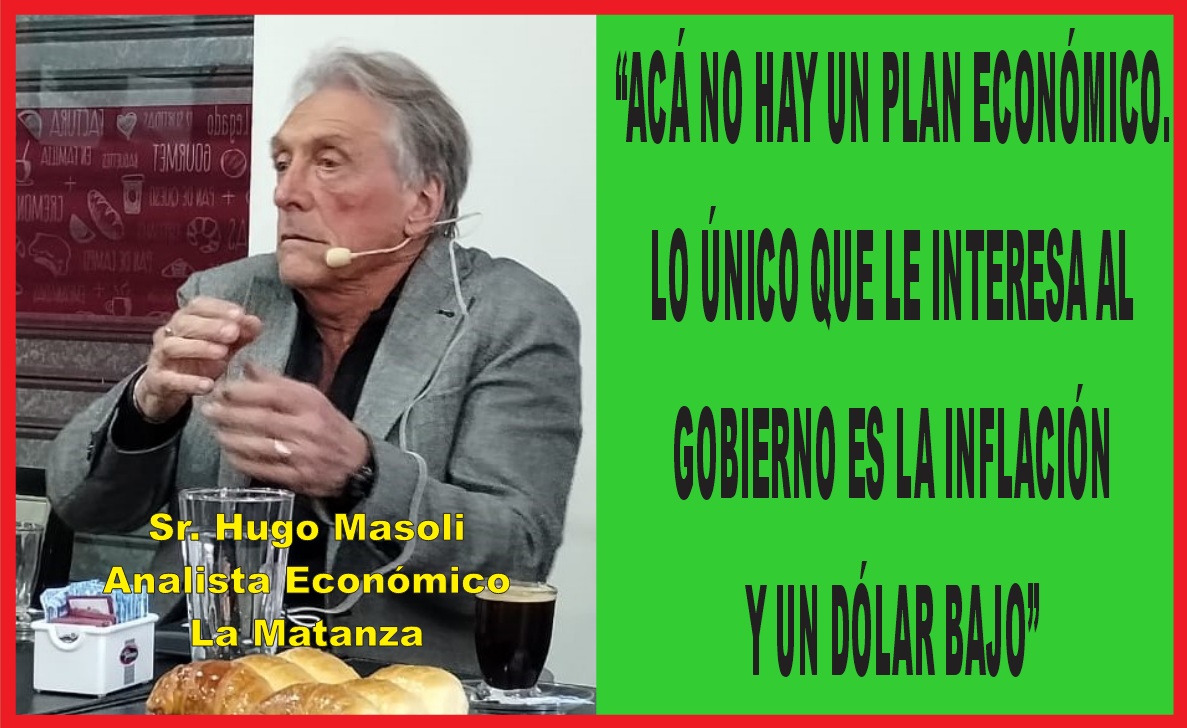 “ACÁ NO HAY UN PLAN ECONÓMICO. LO ÚNICO QUE INTERESA AL GOBIERNO ES LA INFLACIÓN Y UN DÓLAR BAJO”