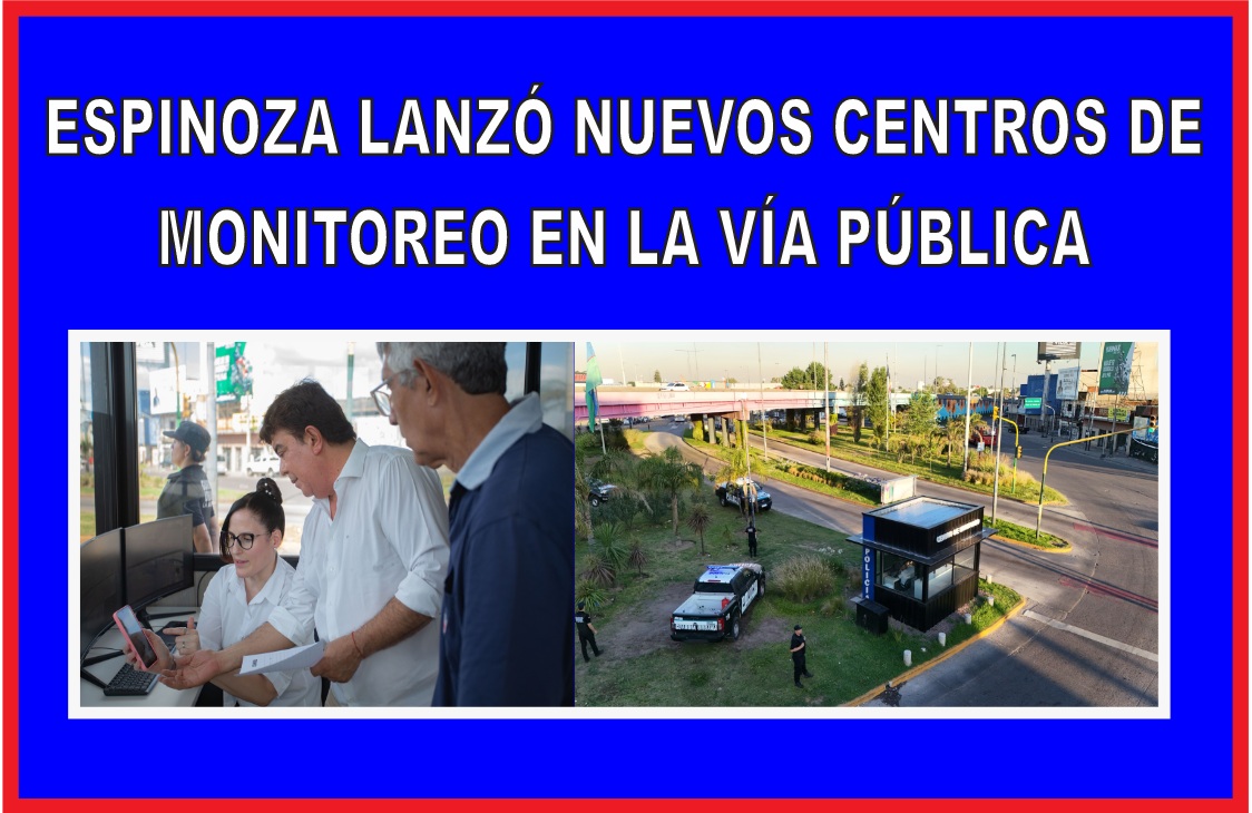 ESPINOZA LANZÓ NUEVOS CENTROS DE MONITOREO EN LA VÍA PÚBLICA